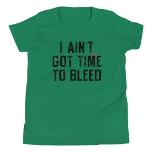 I Ain't Got Time To Bleed Kid's Youth Tee